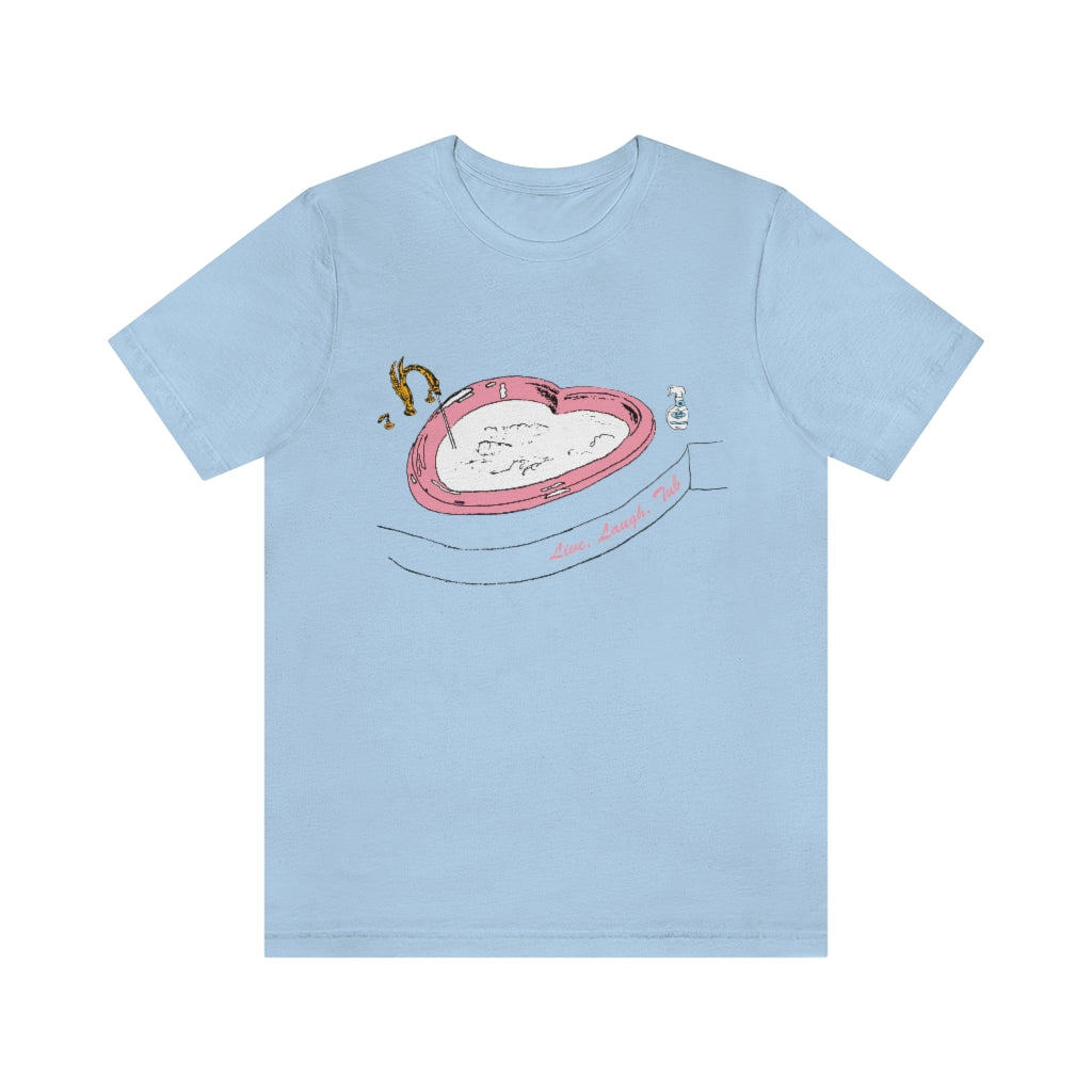 Live, Laugh, Tub - Short Sleeve T-Shirt