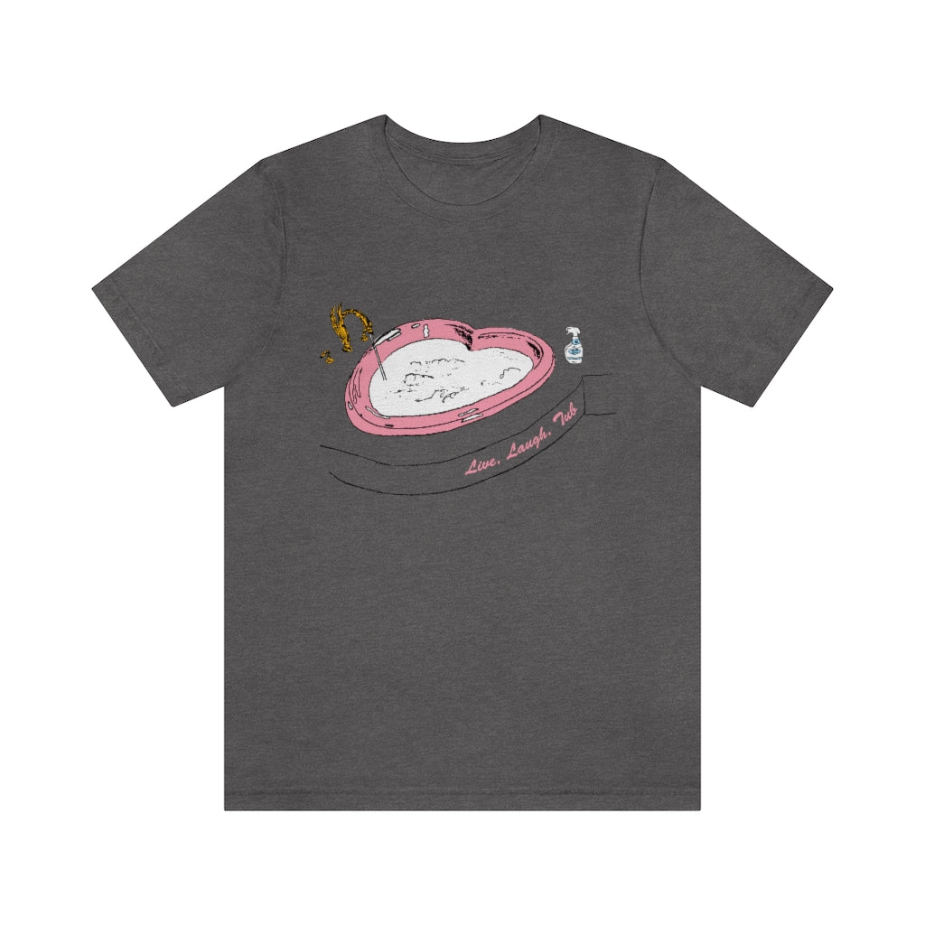 Live, Laugh, Tub - Short Sleeve T-Shirt