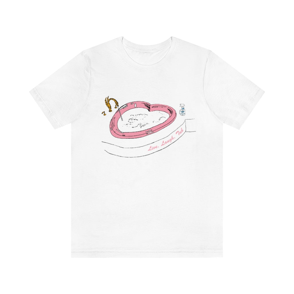 Live, Laugh, Tub - Short Sleeve T-Shirt
